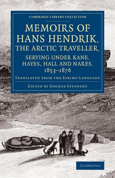 Hans Hendrik, George Stephens - Memoirs of Hans Hendrik, the Arctic Traveller, Serving under Kane, Hayes, Hall and Nares, 1853-1876, Häftad