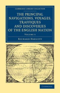 bokomslag The Principal Navigations Voyages Traffiques and Discoveries of the English Nation