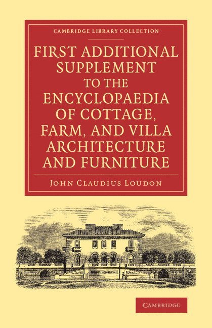 John Claudius Loudon - First Additional Supplement to the Encyclopaedia of Cottage, Farm, and Villa Architecture and Furniture, Häftad