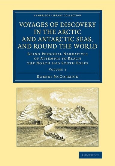 Robert McCormick - Voyages of Discovery in the Arctic and Antarctic Seas, and round the World, Häftad