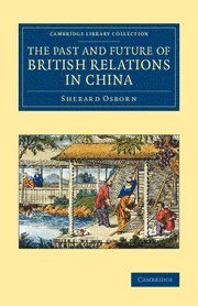 Sherard Osborn - The Past and Future of British Relations in China, Häftad