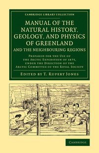 bokomslag Manual of the Natural History, Geology, and Physics of Greenland and the Neighbouring Regions