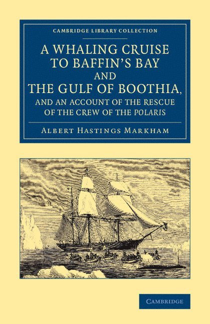 Albert Hastings Markham - A Whaling Cruise to Baffin's Bay and the Gulf of Boothia, and an Account of the Rescue of the Crew of the Polaris, Häftad