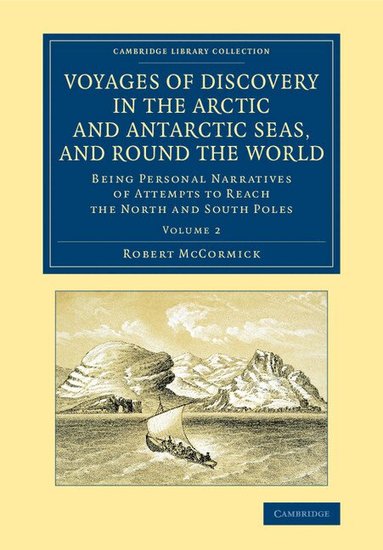 Robert McCormick - Voyages of Discovery in the Arctic and Antarctic Seas, and round the World, Häftad