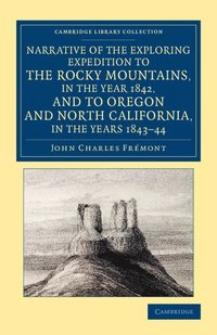 bokomslag Narrative of the Exploring Expedition to the Rocky Mountains, in the Year 1842, and to Oregon and North California, in the Years 1843-44