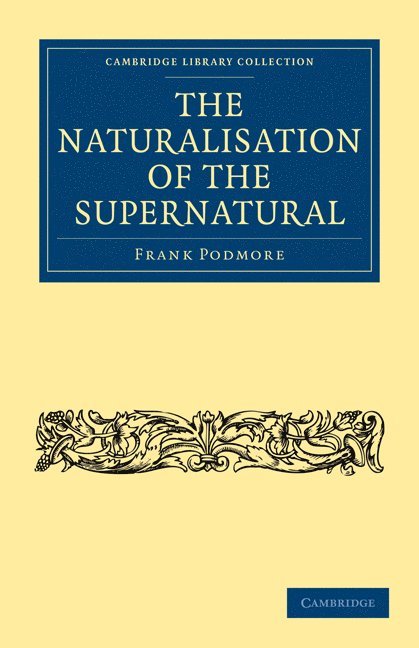 Frank Podmore - The Naturalisation of the Supernatural, Häftad