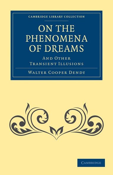 Walter Cooper Dendy - On the Phenomena of Dreams, and Other Transient Illusions, Häftad