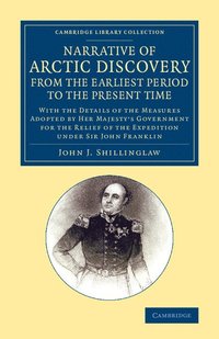 bokomslag A Narrative of Arctic Discovery, from the Earliest Period to the Present Time