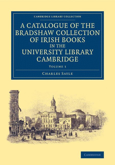 A Catalogue of the Bradshaw Collection of Irish Books in the University Library Cambridge 1