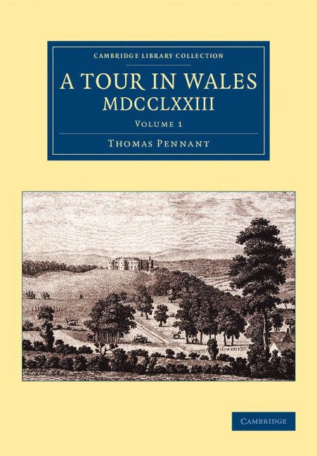 A Tour in Wales, MDCCLXXIII: Volume 1 1