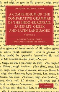 bokomslag A Compendium of the Comparative Grammar of the Indo-European, Sanskrit, Greek and Latin Languages