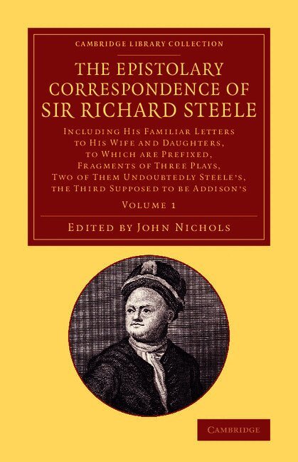 Richard Steele, John Nichols - The Epistolary Correspondence of Sir Richard Steele, Häftad