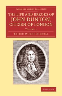 bokomslag The Life and Errors of John Dunton, Citizen of London