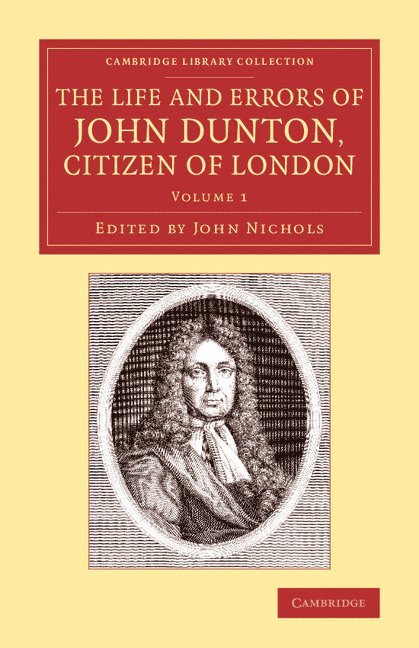 John Dunton, John Nichols - The Life and Errors of John Dunton, Citizen of London, Häftad