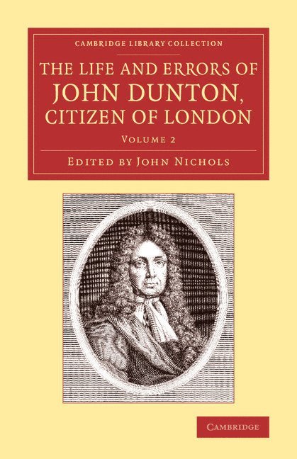 The Life and Errors of John Dunton, Citizen of London 1