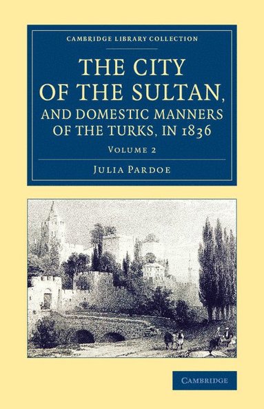 bokomslag The City of the Sultan, and Domestic Manners of the Turks, in 1836