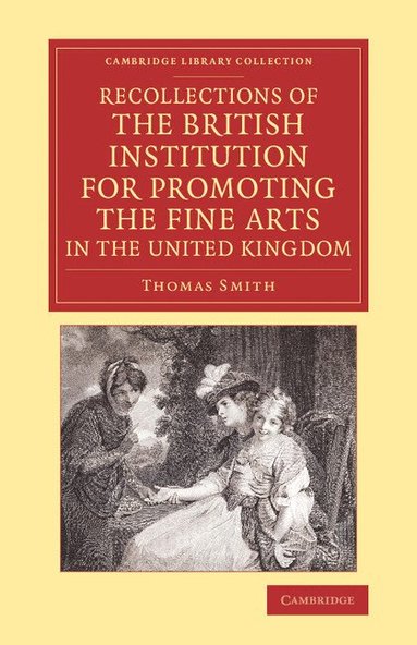 Thomas Smith - Recollections of the British Institution for Promoting the Fine Arts in the United Kingdom, Häftad