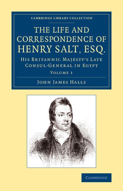John James Halls - The Life and Correspondence of Henry Salt, Esq.: Volume 1, Häftad