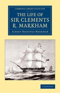 bokomslag The Life of Sir Clements R. Markham, K.C.B., F.R.S.