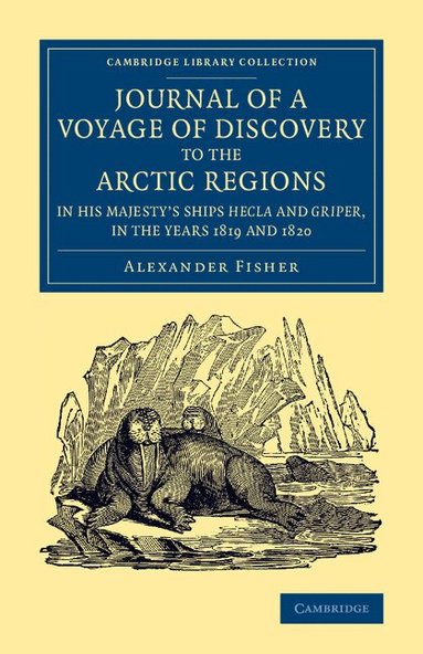 Alexander Fisher - Journal of a Voyage of Discovery to the Arctic Regions in His Majesty's Ships Hecla and Griper, in the Years 1819 and 1820, Häftad