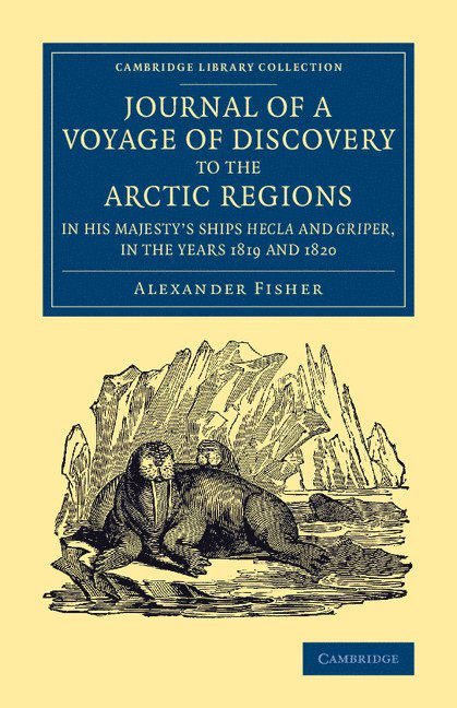 Alexander Fisher - Journal of a Voyage of Discovery to the Arctic Regions in His Majesty's Ships Hecla and Griper, in the Years 1819 and 1820, Häftad