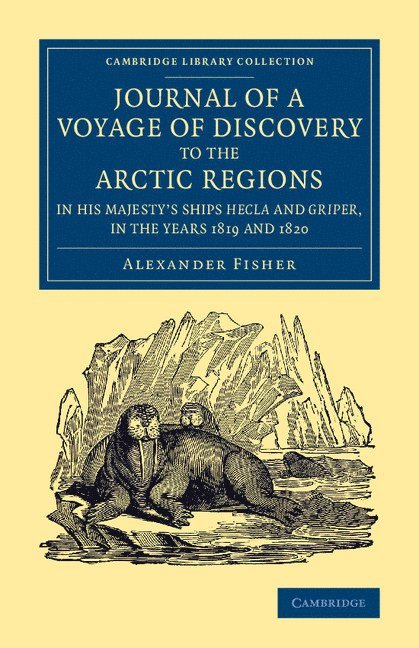 Journal of a Voyage of Discovery to the Arctic Regions in His Majesty's Ships Hecla and Griper, in the Years 1819 and 1820 1