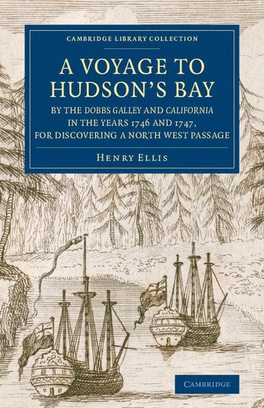 bokomslag A Voyage to Hudson's-Bay by the Dobbs Galleyand Californiain the Years 1746 and 1747, for Discovering a North West Passage