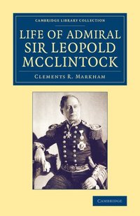 bokomslag Life of Admiral Sir Leopold McClintock, K.C.B., D.C.L., L.L.D., F.R.S., V.P.R.G.S.
