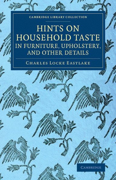 bokomslag Hints on Household Taste in Furniture, Upholstery, and Other Details