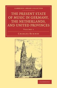 bokomslag The Present State of Music in Germany, the Netherlands, and United Provinces