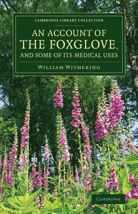 bokomslag An Account of the Foxglove, and Some of its Medical Uses