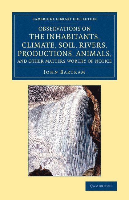 Observations on the Inhabitants, Climate, Soil, Rivers, Productions, Animals, and Other Matters Worthy of Notice 1