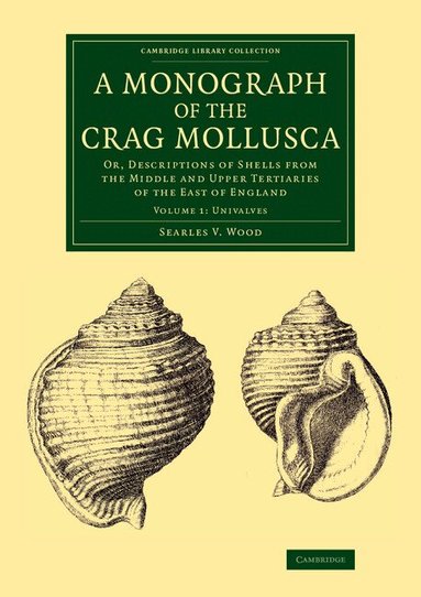 Searles V. Wood - A Monograph of the Crag Mollusca, Häftad