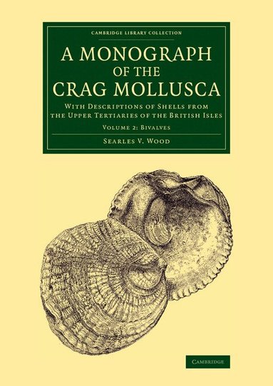 Searles V. Wood - A Monograph of the Crag Mollusca, Häftad