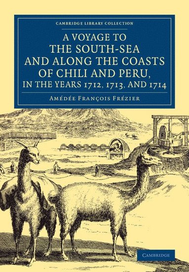 bokomslag Voyage to the South-Sea and along the Coasts of Chili and Peru, in the Years 1712, 1713, and 1714