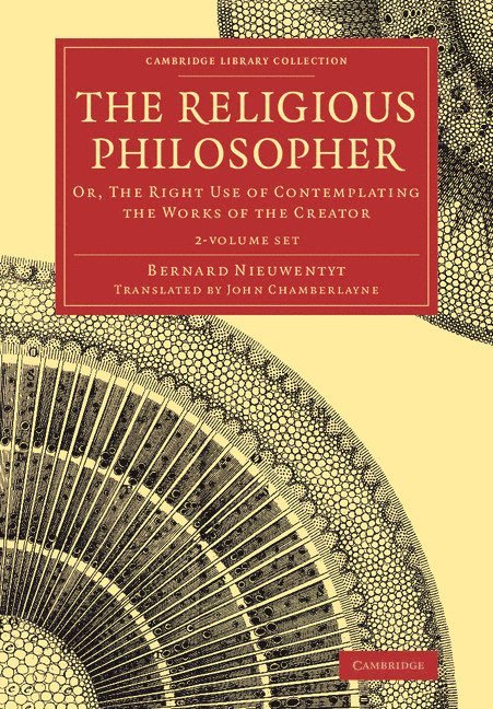 The Religious Philosopher 2 Volume Set: Or, the Right Use of Contemplating the Works of the Creator
