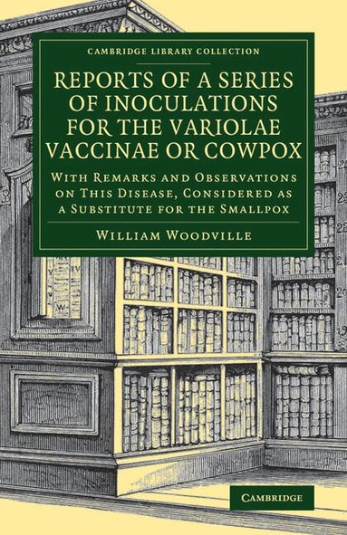 William Woodville - Reports of a Series of Inoculations for the Variolae Vaccinae or Cowpox, Häftad