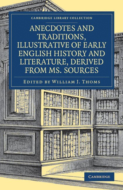 Anecdotes and Traditions, Illustrative of Early English History and Literature, Derived from Ms. Sources 1