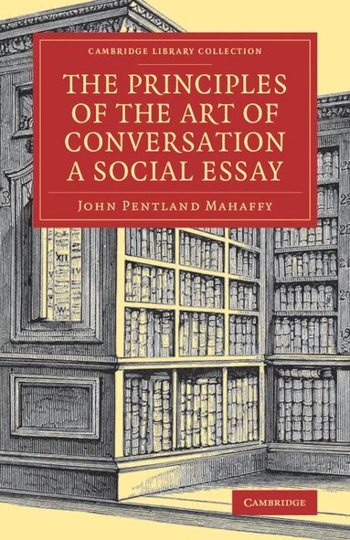 John Pentland Mahaffy - The Principles of the Art of Conversation, Häftad