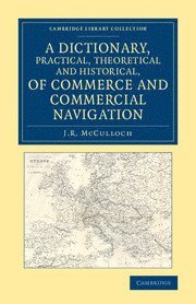 bokomslag Dictionary, Practical, Theoretical and Historical, of Commerce and Commercial Navigation