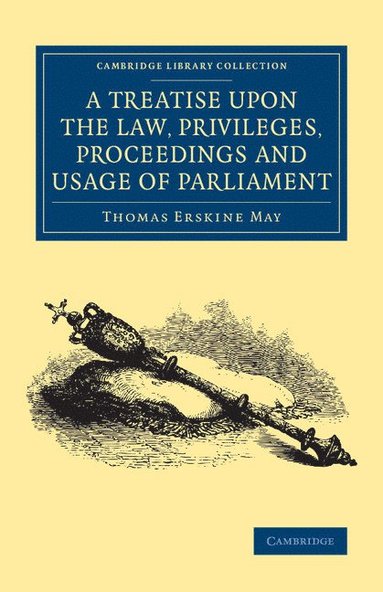 bokomslag A Treatise upon the Law, Privileges, Proceedings and Usage of Parliament