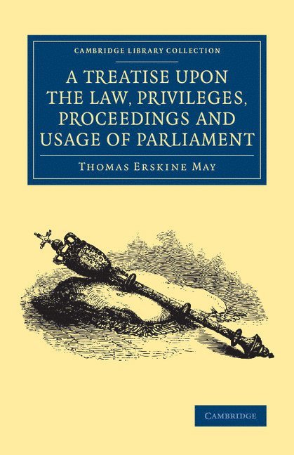 A Treatise upon the Law, Privileges, Proceedings and Usage of Parliament 1