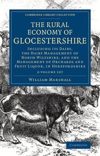 bokomslag The Rural Economy of Glocestershire 2 Volume Set: Including Its Dairy, Together with the Dairy Management of North Wiltshire, and the Management of Or