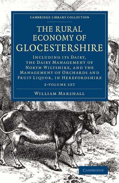 bokomslag The Rural Economy of Glocestershire 2 Volume Set: Including Its Dairy, Together with the Dairy Management of North Wiltshire, and the Management of Or
