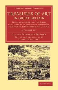 bokomslag Treasures of Art in Great Britain 4 Volume Set: Being an Account of the Chief Collections of Paintings, Drawings, Sculptures, Illuminated Mss.