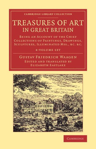 bokomslag Treasures of Art in Great Britain 4 Volume Set: Being an Account of the Chief Collections of Paintings, Drawings, Sculptures, Illuminated Mss.