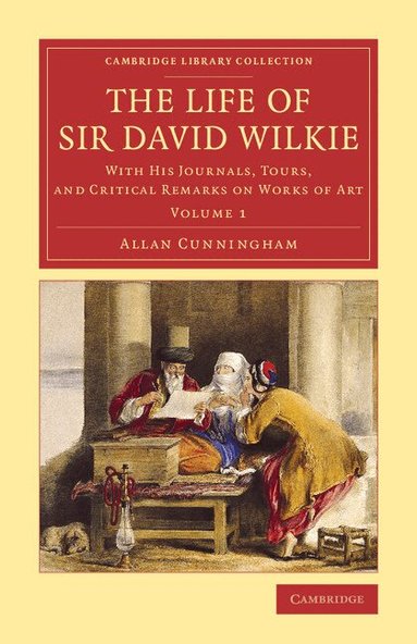 Allan Cunningham - The Life of Sir David Wilkie, Häftad