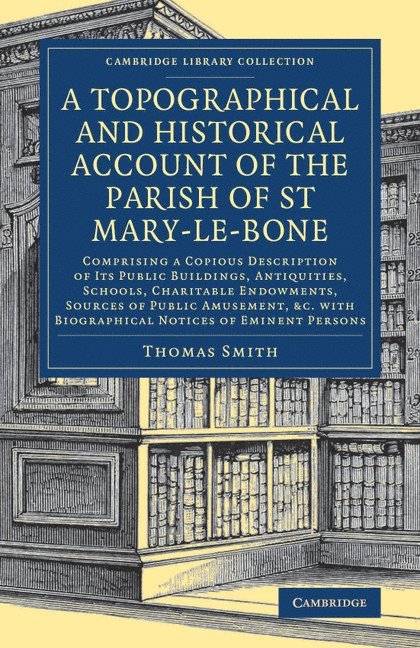A Topographical and Historical Account of the Parish of St Mary-le-Bone 1