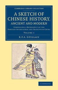 bokomslag A Sketch of Chinese History, Ancient and Modern - Volume             1