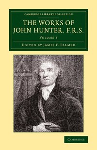 bokomslag The Works of John Hunter, F.R.S. - Volume 3